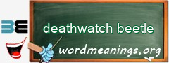 WordMeaning blackboard for deathwatch beetle